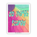Do Things Scared Sticker - Moon Light Sticker Co.