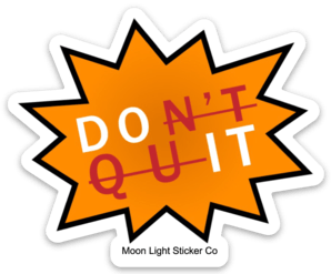 Don't Quit Sticker - Moon Light Sticker Co.