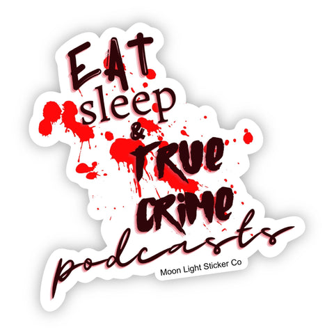 Eat Sleep True Crime Sticker - Moon Light Sticker Co.