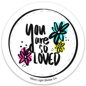 You Are Loved Sticker - Moon Light Sticker Co.