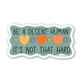 Be A Decent Human Being - Moon Light Sticker Co.