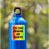 I'm The Reason H.R. Exists Sticker - Moon Light Sticker Co.