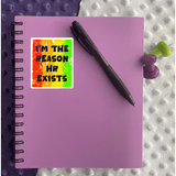 I'm The Reason H.R. Exists Sticker - Moon Light Sticker Co.