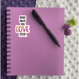 Make What You Love Stick Sticker - Moon Light Sticker Co.