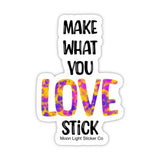 Make What You Love Stick Sticker - Moon Light Sticker Co.