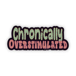 Chronically Overstimulated Sticker - Moon Light Sticker Co.