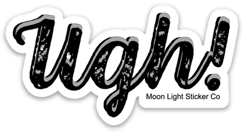 Ugh! Sticker - Moon Light Sticker Co.
