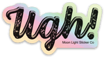 Ugh Sticker- Holographic - Moon Light Sticker Co.
