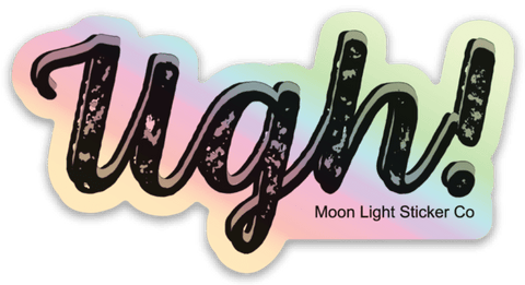 Ugh Sticker- Holographic - Moon Light Sticker Co.