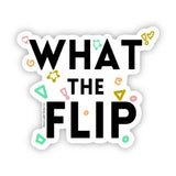 What the Flip Sticker - Moon Light Sticker Co.