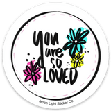 You Are Loved Sticker - Moon Light Sticker Co.