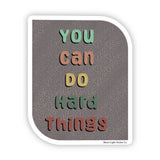 You Can Do Hard Things Sticker - Moon Light Sticker Co.
