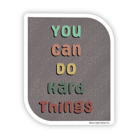 You Can Do Hard Things Sticker - Moon Light Sticker Co.