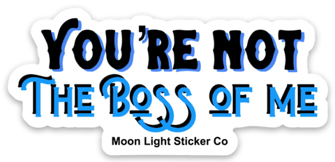 You’re Not The Boss Of Me Sticker - Moon Light Sticker Co.
