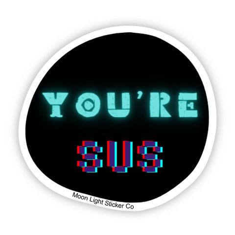 You’re Sus Sticker - Moon Light Sticker Co.